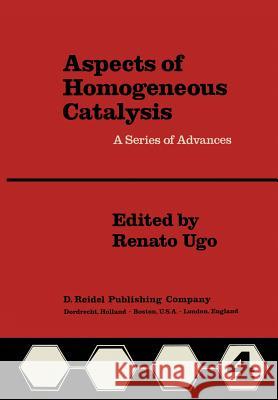 Aspects of Homogeneous Catalysis: Vol. IV Ugo, R. 9789400983731 Springer