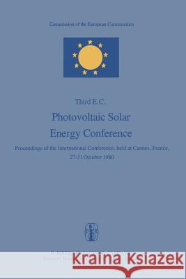 Photovoltaic Solar Energy Conference: Proceedings of the International Conference, Held at Cannes, France, 27-31 October 1980 Palz, Willeke 9789400984257