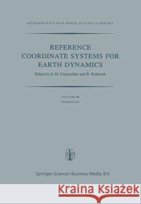 Reference Coordinate Systems for Earth Dynamics: Proceedings of the 56th Colloquium of the International Astronomical Union Held in Warsaw, Poland, Se Gaposchkin, E. M. 9789400984585 Springer