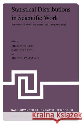 Statistical Distributions in Scientific Work: Volume 4 -- Models, Structures, and Characterizations, Proceedings of the NATO Advanced Study Institute Taillie, Charles 9789400985513 Springer