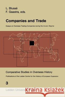 Companies and Trade: Essays on Overseas Trading Companies During the Ancien Régime Blussé, L. 9789400986176 Springer