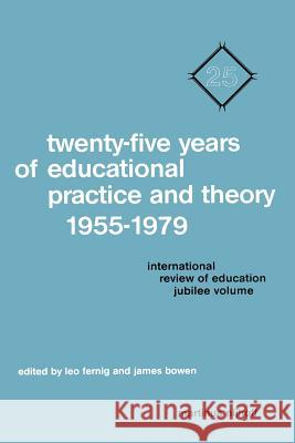 Twenty-Five Years of Educational Practice and Theory 1955-1979: International Review of Education Jubilee Volume Fernig, L. 9789400988330 Springer