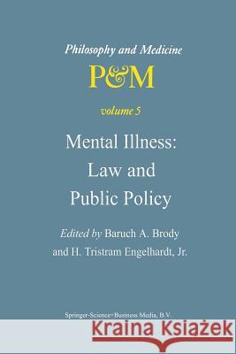 Mental Illness: Law and Public Policy B.A. Brody, H. Tristram Engelhardt Jr. 9789400989740