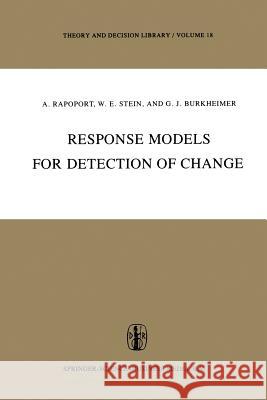 Response Models for Detection of Change Anatol Rapoport W. Stein G. Burkheimer 9789400993884