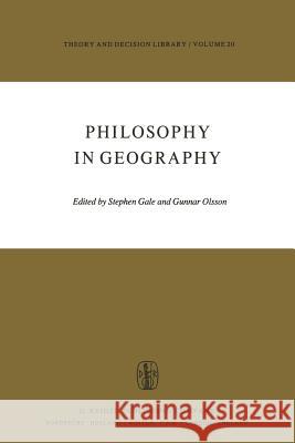 Philosophy in Geography S. Gale Gunnar Olsson 9789400993969 Springer