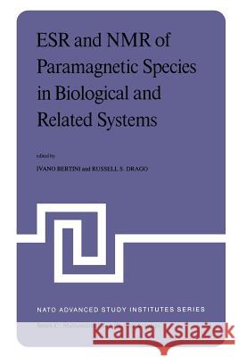 Esr and NMR of Paramagnetic Species in Biological and Related Systems: Proceedings of the NATO Advanced Study Institute Held at Acquafredda Di Maratea Bertini, I. 9789400995260 Springer