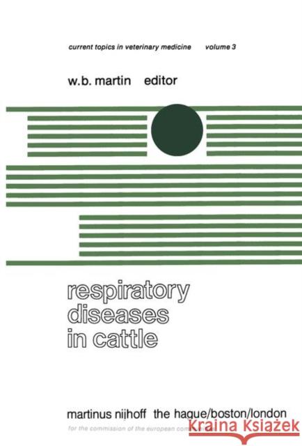 Respiratory Diseases in Cattle: A Seminar in the EEC Programme of Coordination of Research on Beef Production Held at Edinburgh, November 8-10, 1977 Martin, W. B. 9789400997523 Springer
