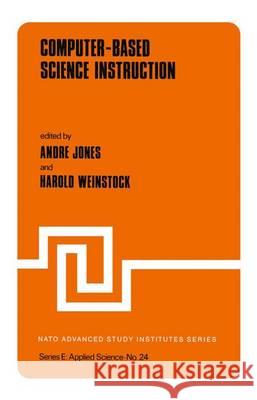 Computer-Based Science Instruction Andre Jones H. Weinstock  9789400999282 Springer