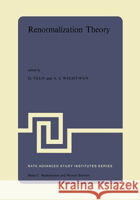 Renormalization Theory: Proceedings of the NATO Advanced Study Institute Held at the International School of Mathematical Physics at the 'Etto Velo, G. P. 9789401014922
