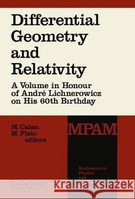 Differential Geometry and Relativity: A Volume in Honour of André Lichnerowicz on His 60th Birthday M. Cahen, M. Flato 9789401015103 Springer