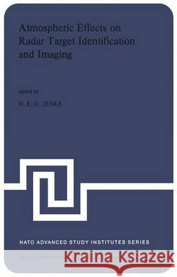 Atmospheric Effects on Radar Target Identification and Imaging: Propagation Effects on the Non-Ionized Atmosphere on the Presentation and Analysis of Jeske, H. 9789401015332 Springer