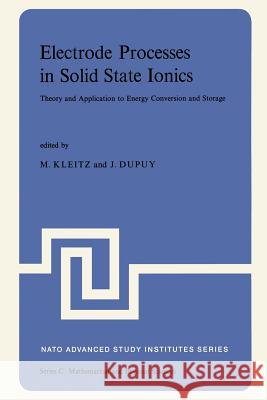 Electrode Processes in Solid State Ionics: Theory and Application to Energy Conversion and Storage Proceedings of the NATO Advanced Study Institute He Kleitz, M. 9789401018913 Springer