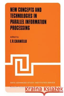 New Concepts and Technologies in Parallel Information Processing E.R. Caianiello   9789401019194 Springer