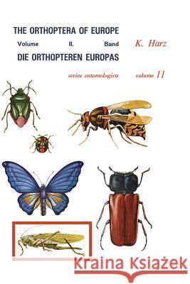 Die Orthopteren Europas II / The Orthoptera of Europe II: Volume II Harz, A. 9789401019491 Springer