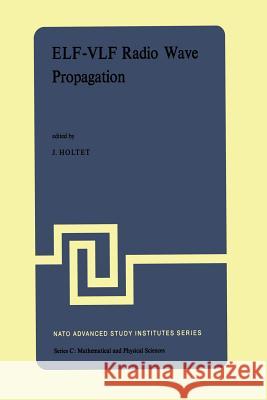 Elf-Vlf Radio Wave Propagation: Proceedings of the NATO Advanced Study Institute Held at Spåtind, Norway, April 17-27, 1974 Holtet, J. a. 9789401022675 Springer