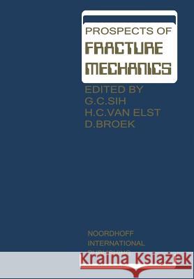 Prospects of Fracture Mechanics: Held at Delft University of Technology, the Netherlands June 24-28, 1974 Sih, George C. 9789401023160 Springer