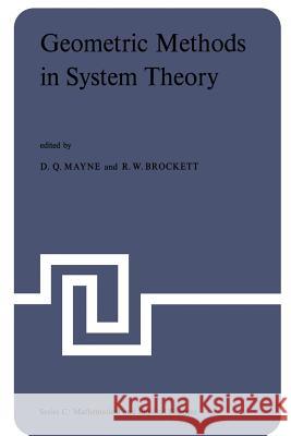 Geometric Methods in System Theory: Proceedings of the NATO Advanced Study Institute Held at London, England, August 27-September 7, 1973 Mayne, D. Q. 9789401026772 Springer