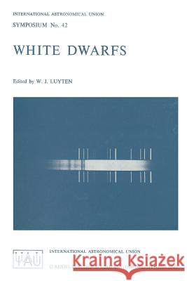 White Dwarfs W. J. Luyten   9789401030830 Springer