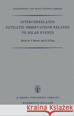 Intercorrelated Satellite Observations Related to Solar Events: Proceedings of the Third Eslab/Esrin Symposium Held in Noordwijk, the Netherlands, Sep Manno, V. 9789401032803 Springer