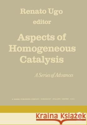 Aspects of Homogeneous Catalysis: A Series of Advances Ugo, R. 9789401033435 Springer