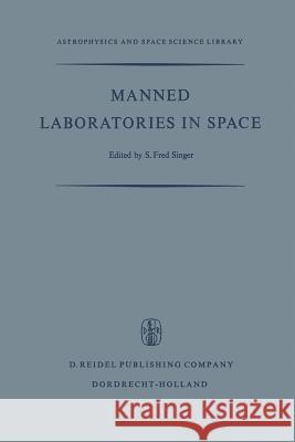 Manned Laboratories in Space: Second International Orbital Laboratory Symposium Singer, S. F. 9789401034227 Springer