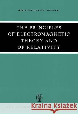 The Principles of Electromagnetic Theory and of Relativity M. A. Tonnelat   9789401035521 Springer