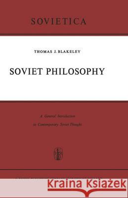 Soviet Philosophy: A General Introduction to Contemporary Soviet Thought Blakeley, J. E. 9789401036085 Springer