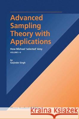 Advanced Sampling Theory with Applications: How Michael' Selected' Amy Volume I Singh, S. 9789401037280 Springer