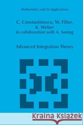 Advanced Integration Theory Corneliu Constantinescu Wolfgang Filter K. Weber 9789401037396 Springer