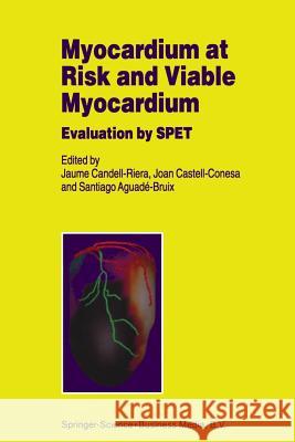 Myocardium at Risk and Viable Myocardium: Evaluation by SPET J. Candell-Riera, Joan Castell-Conesa, Santiago Aguandé-Bruix 9789401038065 Springer