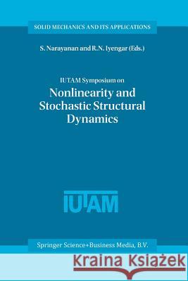 Iutam Symposium on Nonlinearity and Stochastic Structural Dynamics: Proceedings of the Iutam Symposium Held in Madras, Chennai, India 4-8 January 1999 Gummadi, S. 9789401038089 Springer