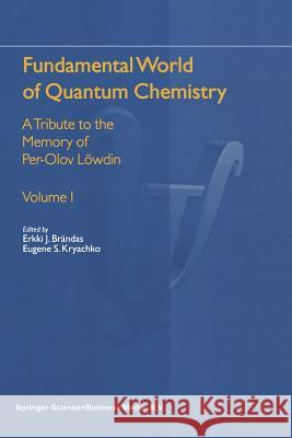 Fundamental World of Quantum Chemistry: A Tribute to the Memory of Per-Olov Löwdin Brändas, Erkki J. 9789401039772