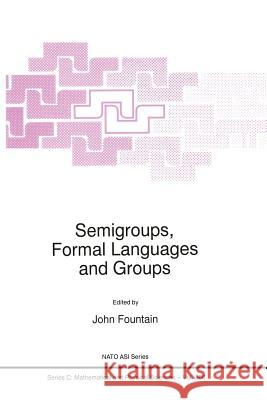 Semigroups, Formal Languages and Groups J. B. Fountain 9789401040679 Springer