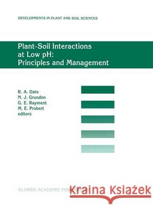 Plant-Soil Interactions at Low Ph: Principles and Management: Proceedings of the Third Intenational Symposium on Plant-Soil Interactions at Low Ph, Br Date, R. a. 9789401040990 Springer