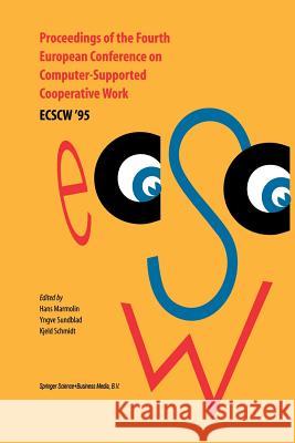 Proceedings of the Fourth European Conference on Computer-Supported Cooperative Work Ecscw '95: 10-14 September, 1995, Stockholm, Sweden Marmolin, H. 9789401041553 Springer