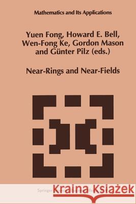 Near-Rings and Near-Fields: Proceedings of the Conference on Near-Rings and Near-Fields Fredericton, New Brunswick, Canada, July 18-24, 1993 Yuen Fong 9789401041607