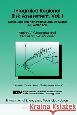 Integrated Regional Risk Assessment, Vol. I: Continuous and Non-Point Source Emissions: Air, Water, Soil Gheorghe, A. V. 9789401041928 Springer
