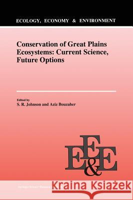 Conservation of Great Plains Ecosystems: Current Science, Future Options S.R. Johnson Aziz Bouzaher  9789401041966 Springer