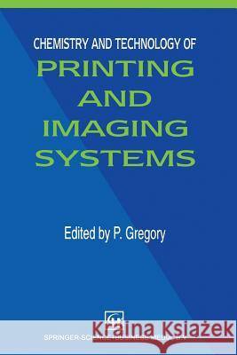 Chemistry and Technology of Printing and Imaging Systems P. Gregory 9789401042659