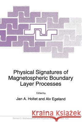Physical Signatures of Magnetospheric Boundary Layer Processes J. A. Holtet A. Egeland  9789401044578 Springer