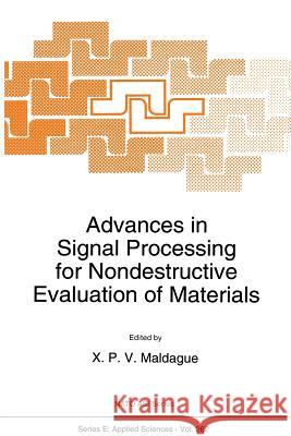 Advances in Signal Processing for Nondestructive Evaluation of Materials X. P. Maldague 9789401044592 Springer
