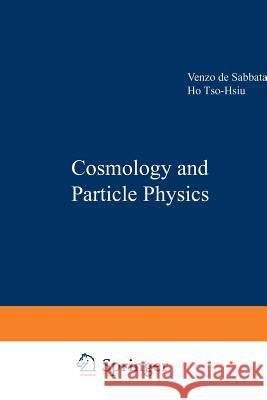 Cosmology and Particle Physics V. Sabbata                               Ho Tso-Hsiu 9789401044615