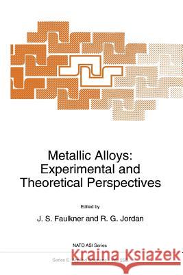 Metallic Alloys: Experimental and Theoretical Perspectives J. S. Faulkner                           R. G. Jordan 9789401044776 Springer