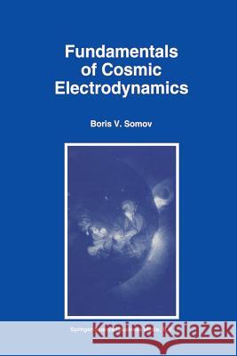 Fundamentals of Cosmic Electrodynamics Boris V. Somov   9789401045179