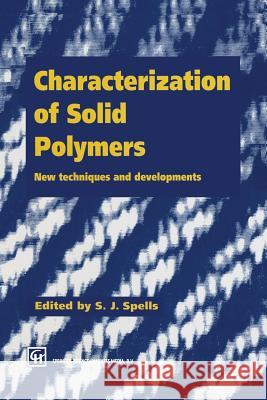 Characterization of Solid Polymers: New Techniques and Developments Spells, S. J. 9789401045506 Springer