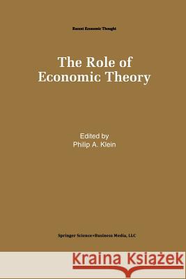 The Role of Economic Theory Philip A Philip A. Klein 9789401045971 Springer