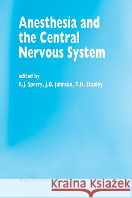 Anesthesia and the Central Nervous System: Papers Presented at the 38th Annual Postgraduate Course in Anesthesiology, February 19-23, 1993 Sperry, R. J. 9789401047012 Springer