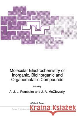 Molecular Electrochemistry of Inorganic, Bioinorganic and Organometallic Compounds A. J. L. Pombeiro                        J. a. McCleverty 9789401047104 Springer
