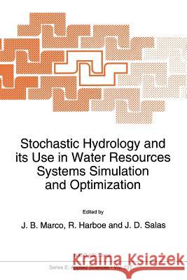 Stochastic Hydrology and Its Use in Water Resources Systems Simulation and Optimization Marco, J. B. 9789401047432 Springer