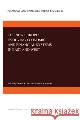 The New Europe: Evolving Economic and Financial Systems in East and West D. E. Fair R. Raymond 9789401047630 Springer